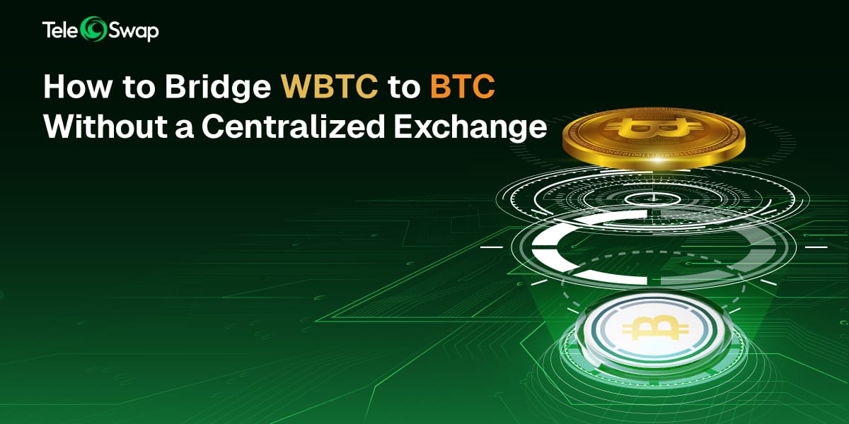 How to Bridge WBTC to BTC Without a Centralized Exchange (Using TeleSwap)