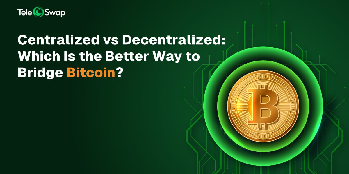 Centralized vs Decentralized: Which Is the Better Way to Bridge Bitcoin?